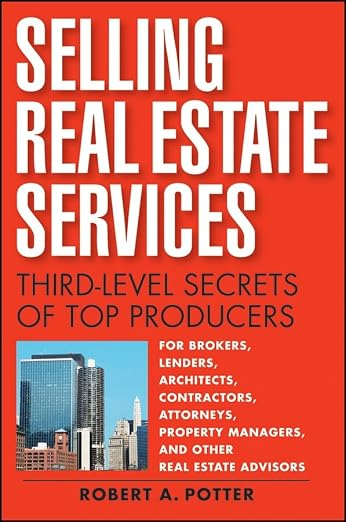 Selling Real Estate Services: Third Level Secrets of Top Producers by Robert A. Potter